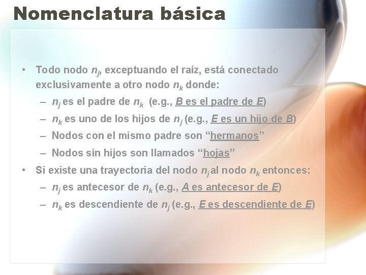 Nomenclatura básica • Todo nj, exceptuando el raíz, está conectado exclusivamente a otro nodo