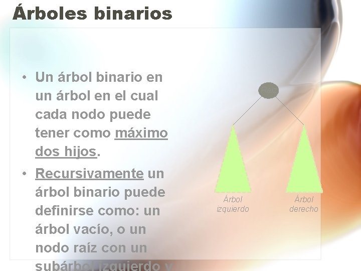 Árboles binarios • Un árbol binario en un árbol en el cual cada nodo