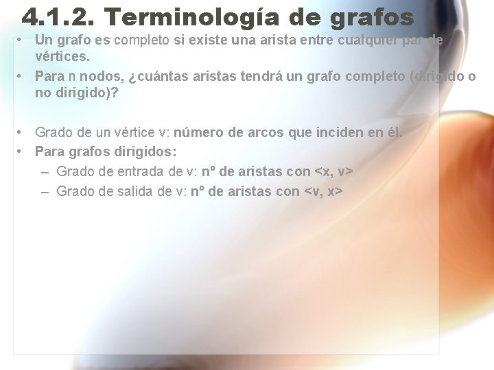 4. 1. 2. Terminología de grafos • Un grafo es completo si existe una