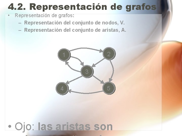 4. 2. Representación de grafos • Representación de grafos: – Representación del conjunto de