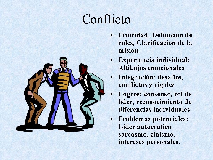 Conflicto • Prioridad: Definición de roles, Clarificación de la misión • Experiencia individual: Altibajos