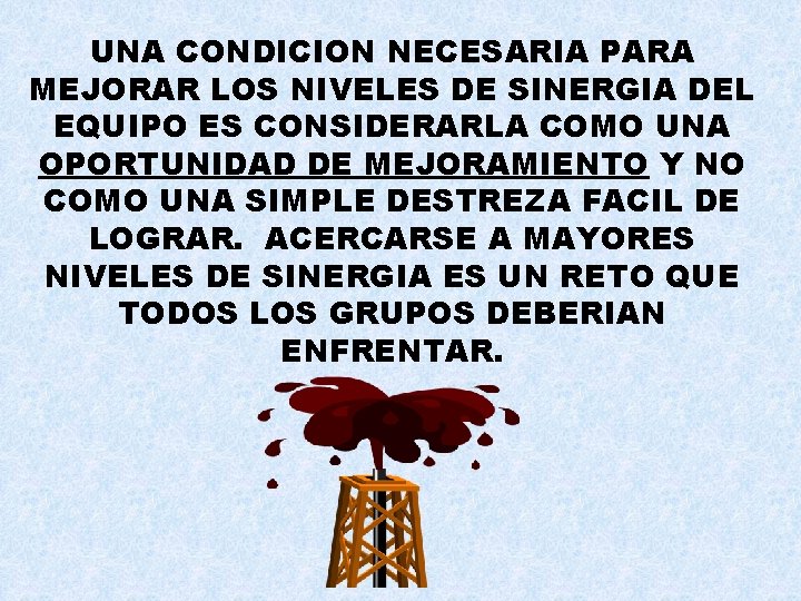 UNA CONDICION NECESARIA PARA MEJORAR LOS NIVELES DE SINERGIA DEL EQUIPO ES CONSIDERARLA COMO