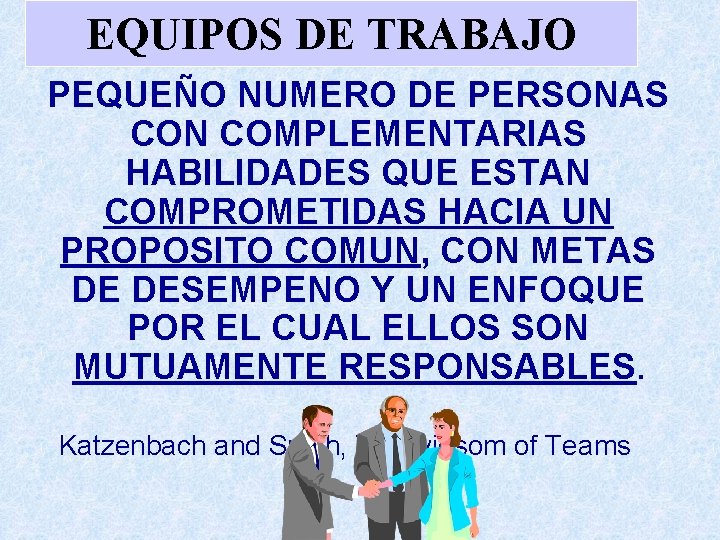 EQUIPOS DE TRABAJO PEQUEÑO NUMERO DE PERSONAS CON COMPLEMENTARIAS HABILIDADES QUE ESTAN COMPROMETIDAS HACIA