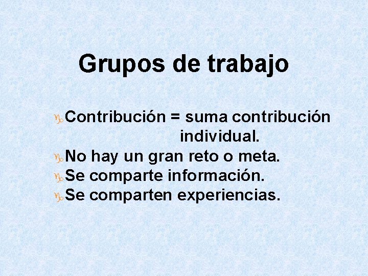 Grupos de trabajo g. Contribución = suma contribución individual. g. No hay un gran