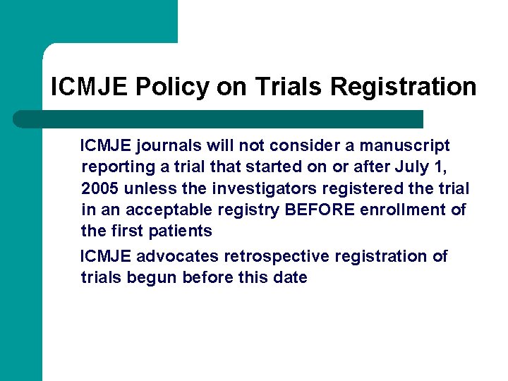 ICMJE Policy on Trials Registration ICMJE journals will not consider a manuscript reporting a