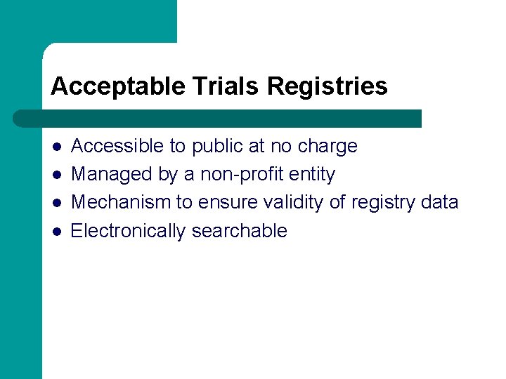 Acceptable Trials Registries l l Accessible to public at no charge Managed by a