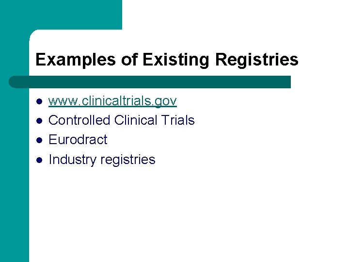 Examples of Existing Registries l l www. clinicaltrials. gov Controlled Clinical Trials Eurodract Industry