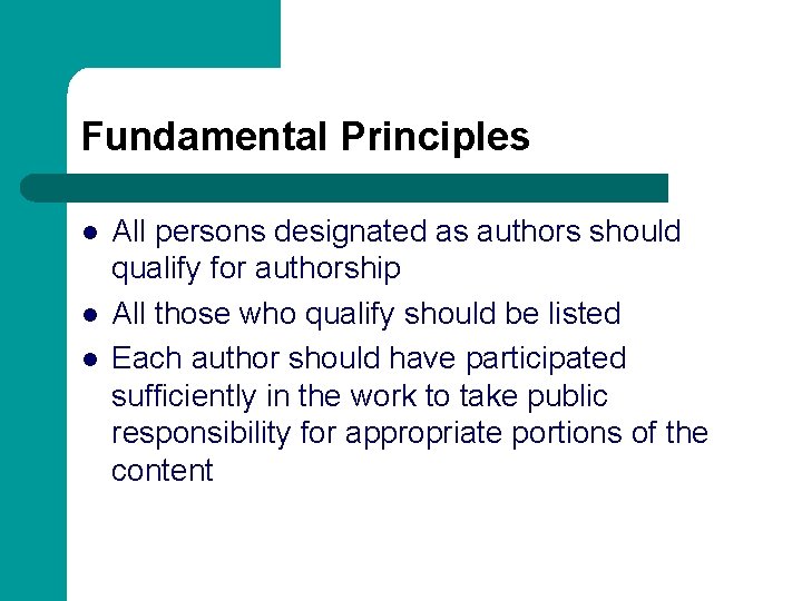 Fundamental Principles l l l All persons designated as authors should qualify for authorship