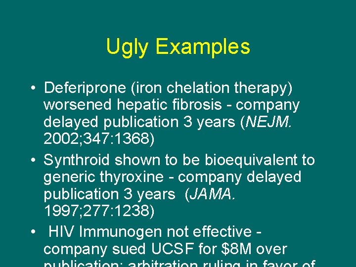 Ugly Examples • Deferiprone (iron chelation therapy) worsened hepatic fibrosis - company delayed publication