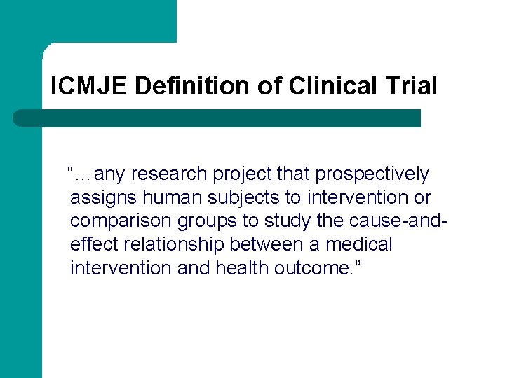 ICMJE Definition of Clinical Trial “…any research project that prospectively assigns human subjects to