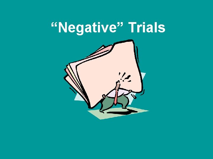 “Negative” Trials 