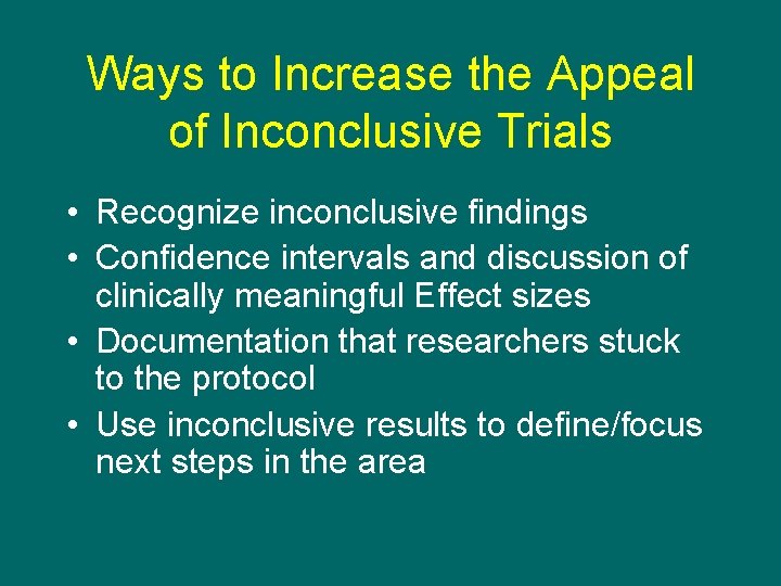 Ways to Increase the Appeal of Inconclusive Trials • Recognize inconclusive findings • Confidence