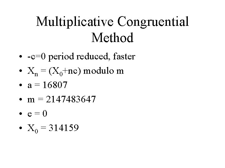 Multiplicative Congruential Method • • • -c=0 period reduced, faster Xn = (X 0+nc) Multiplicative Congruential Method • • • -c=0 period reduced, faster Xn = (X 0+nc)