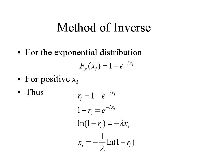 Method of Inverse • For the exponential distribution • For positive xi • Thus Method of Inverse • For the exponential distribution • For positive xi • Thus