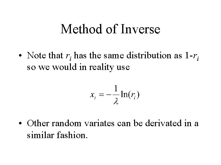 Method of Inverse • Note that ri has the same distribution as 1 -ri Method of Inverse • Note that ri has the same distribution as 1 -ri