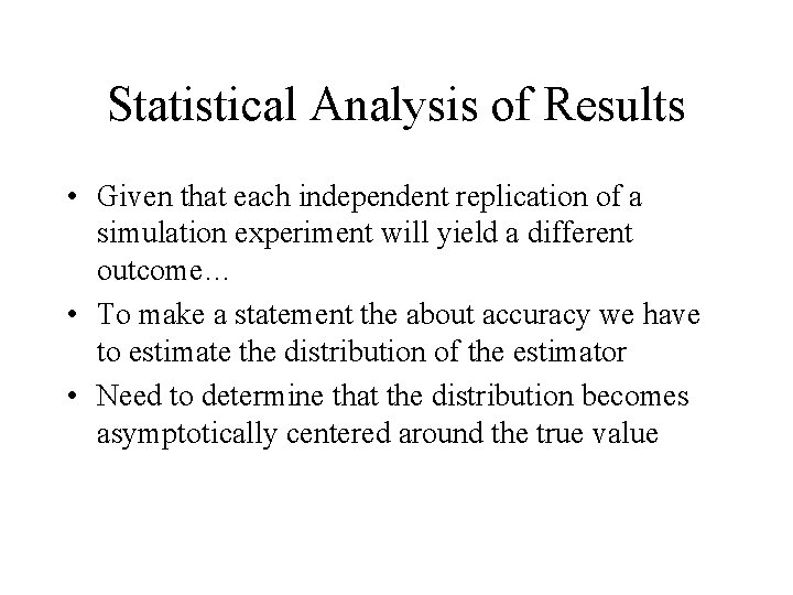 Statistical Analysis of Results • Given that each independent replication of a simulation experiment Statistical Analysis of Results • Given that each independent replication of a simulation experiment