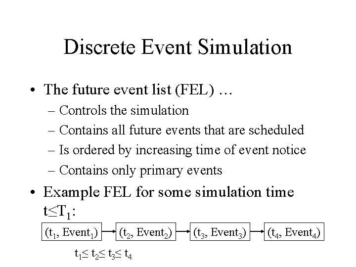 Discrete Event Simulation • The future event list (FEL) … – Controls the simulation Discrete Event Simulation • The future event list (FEL) … – Controls the simulation