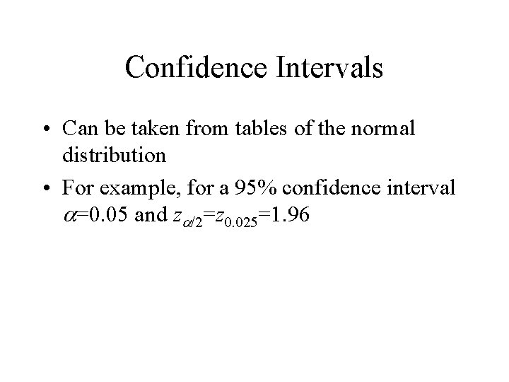 Confidence Intervals • Can be taken from tables of the normal distribution • For Confidence Intervals • Can be taken from tables of the normal distribution • For