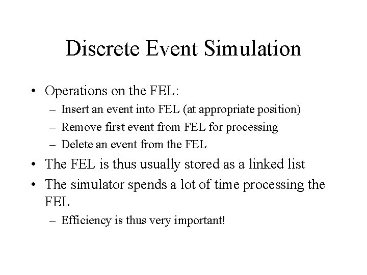 Discrete Event Simulation • Operations on the FEL: – Insert an event into FEL Discrete Event Simulation • Operations on the FEL: – Insert an event into FEL