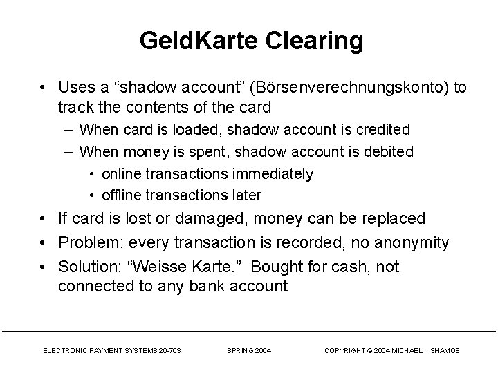 Geld. Karte Clearing • Uses a “shadow account” (Börsenverechnungskonto) to track the contents of