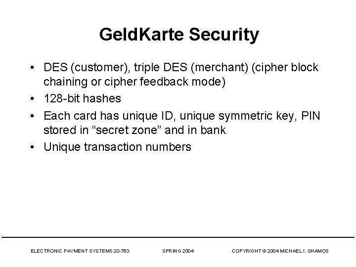 Geld. Karte Security • DES (customer), triple DES (merchant) (cipher block chaining or cipher