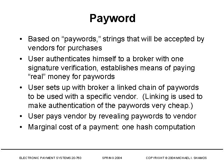 Payword • Based on “paywords, ” strings that will be accepted by vendors for