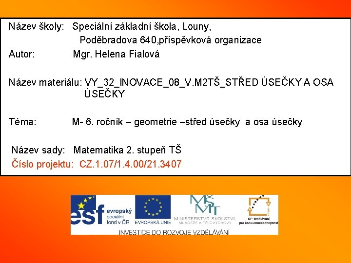 Název školy: Speciální základní škola, Louny, Poděbradova 640, příspěvková organizace Autor: Mgr. Helena Fialová