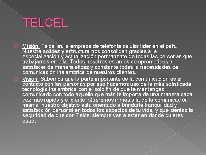 TELCEL Misión: Telcel es la empresa de telefonía celular líder en el país. Nuestra