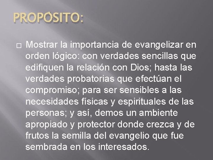 PROPÓSITO: � Mostrar la importancia de evangelizar en orden lógico: con verdades sencillas que