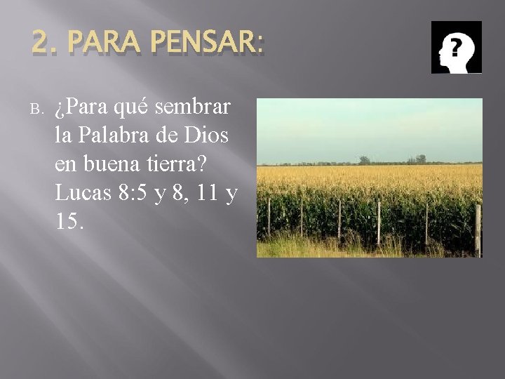 2. PARA PENSAR: B. ¿Para qué sembrar la Palabra de Dios en buena tierra?