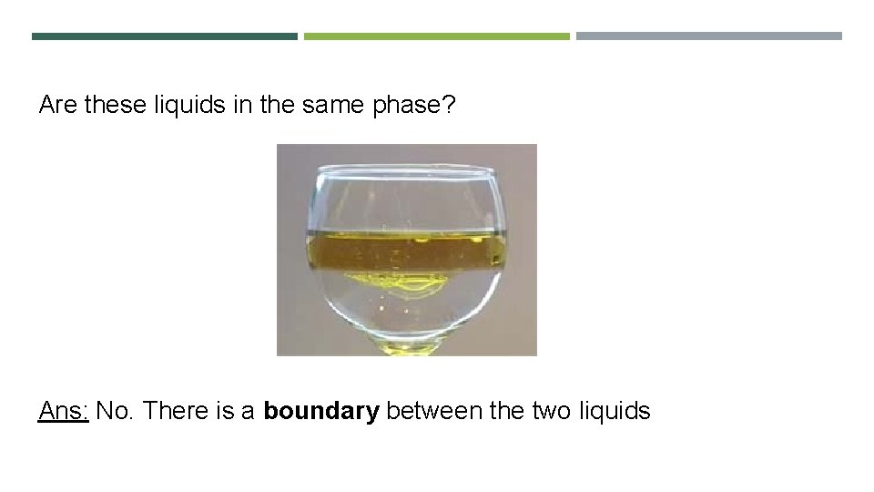Are these liquids in the same phase? Ans: No. There is a boundary between