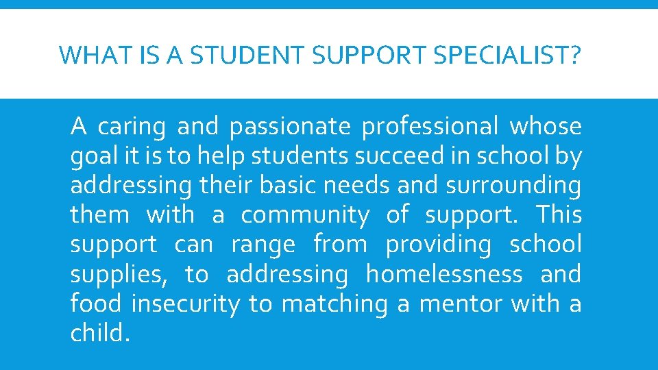 WHAT IS A STUDENT SUPPORT SPECIALIST? A caring and passionate professional whose goal it
