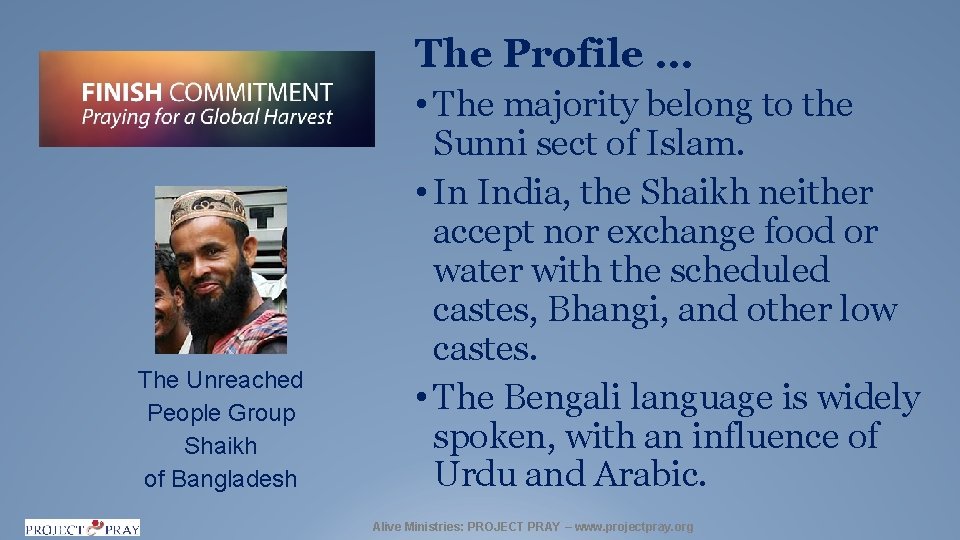 The Profile … The Unreached People Group Shaikh of Bangladesh • The majority belong