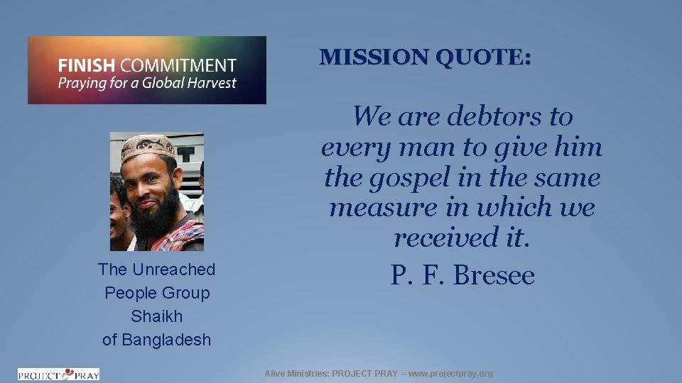 MISSION QUOTE: The Unreached People Group Shaikh of Bangladesh We are debtors to every