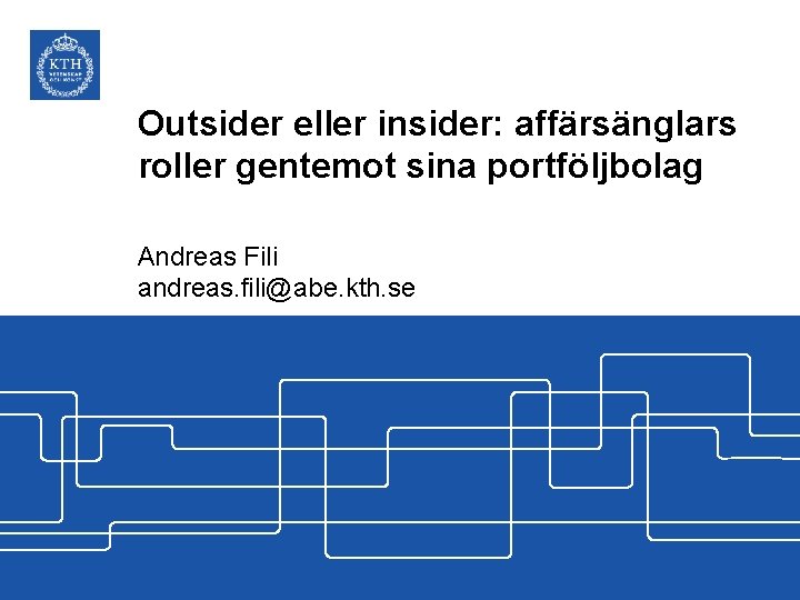 Outsider eller insider: affärsänglars roller gentemot sina portföljbolag Andreas Fili andreas. fili@abe. kth. se