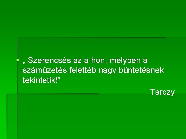 § „ Szerencsés az a hon, melyben a száműzetés felettéb nagy büntetésnek tekintetik!” Tarczy § „ Szerencsés az a hon, melyben a száműzetés felettéb nagy büntetésnek tekintetik!” Tarczy