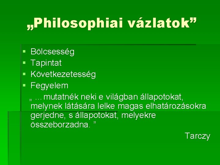 „Philosophiai vázlatok” § § Bölcsesség Tapintat Következetesség Fegyelem „ …mutatnék neki e világban állapotokat, „Philosophiai vázlatok” § § Bölcsesség Tapintat Következetesség Fegyelem „ …mutatnék neki e világban állapotokat,