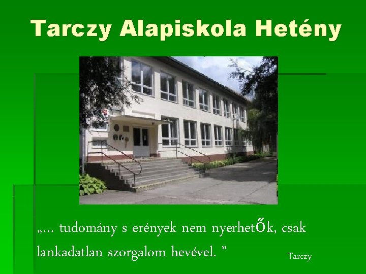 Tarczy Alapiskola Hetény „… tudomány s erények nem nyerhetők, csak lankadatlan szorgalom hevével. ” Tarczy Alapiskola Hetény „… tudomány s erények nem nyerhetők, csak lankadatlan szorgalom hevével. ”