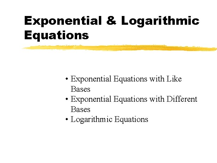 Exponential & Logarithmic Equations • Exponential Equations with Like Bases • Exponential Equations with