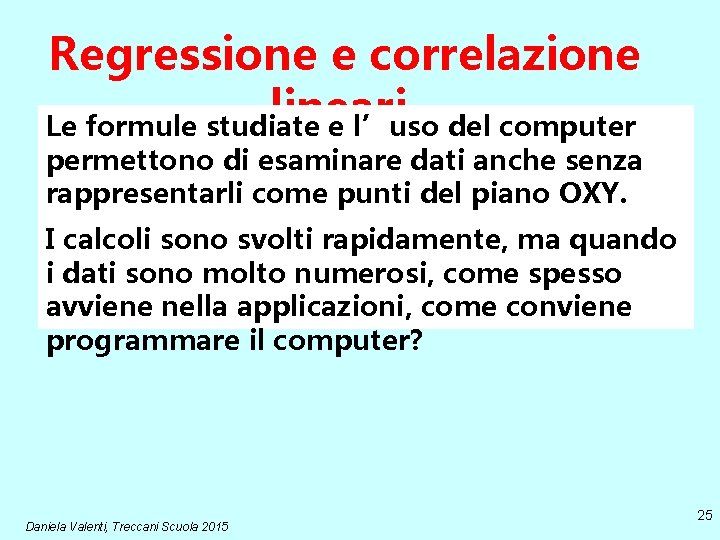 Regressione e correlazione lineari. Le formule studiate e l’uso del computer permettono di esaminare