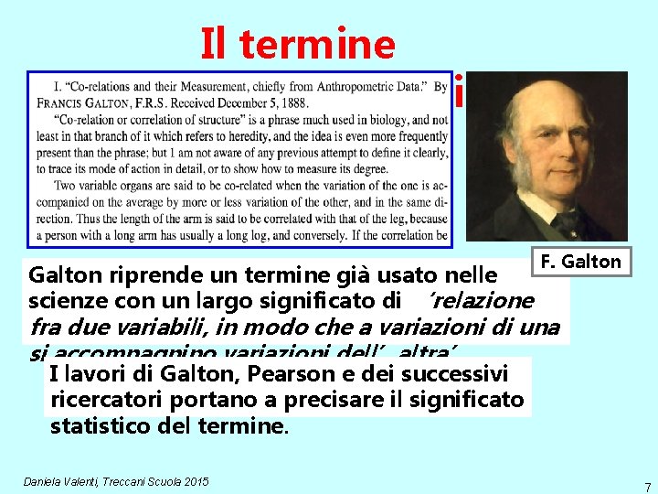 Il termine ‘correlazione’: origini Galton riprende un termine già usato nelle scienze con un