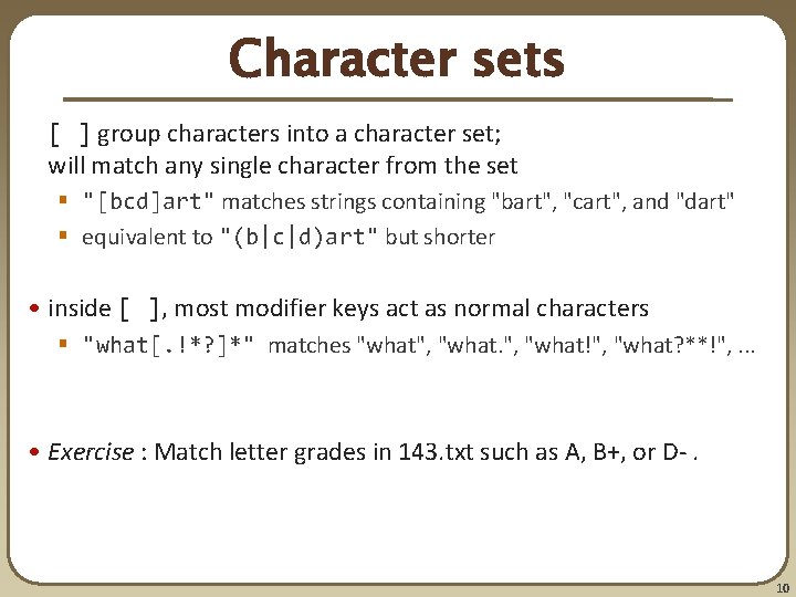 Character sets [ ] group characters into a character set; will match any single
