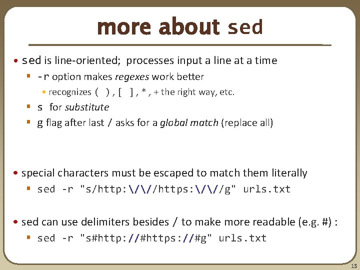 more about sed • sed is line-oriented; processes input a line at a time more about sed • sed is line-oriented; processes input a line at a time