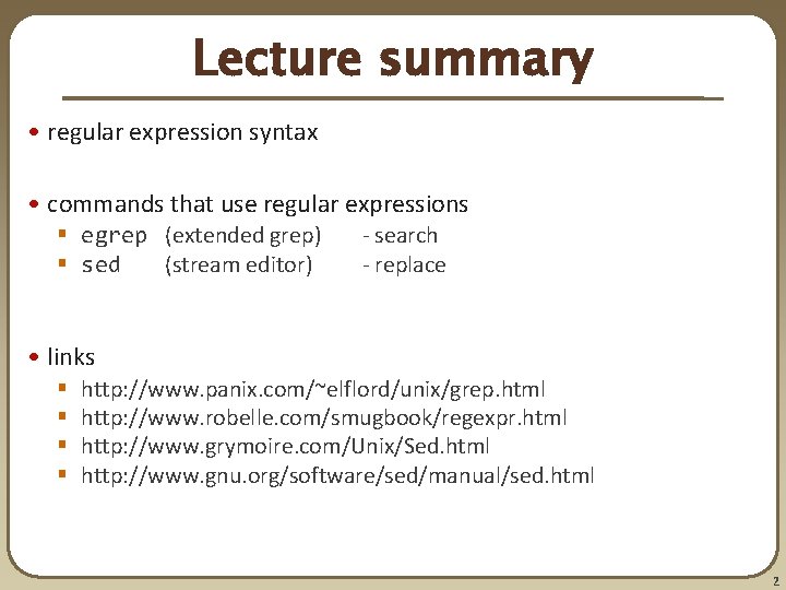 Lecture summary • regular expression syntax • commands that use regular expressions § egrep Lecture summary • regular expression syntax • commands that use regular expressions § egrep