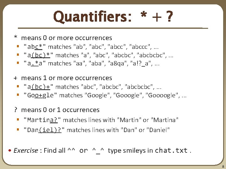 Quantifiers: * + ? * means 0 or more occurrences § "abc*" matches "ab", Quantifiers: * + ? * means 0 or more occurrences § "abc*" matches "ab",
