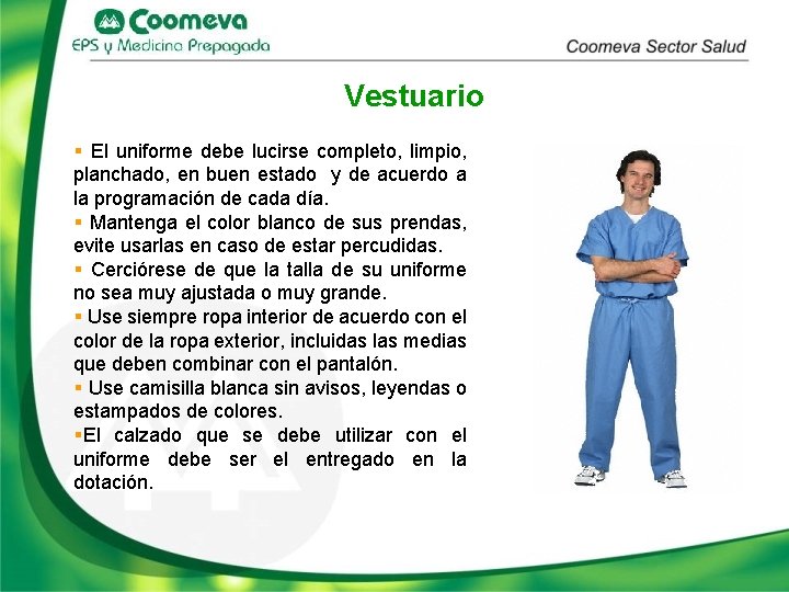 Vestuario § El uniforme debe lucirse completo, limpio, planchado, en buen estado y de