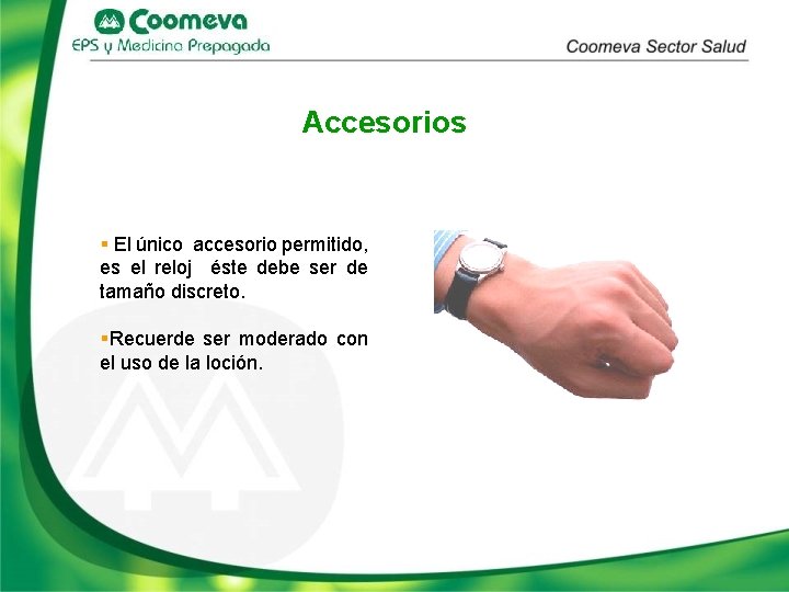 Accesorios § El único accesorio permitido, es el reloj éste debe ser de tamaño