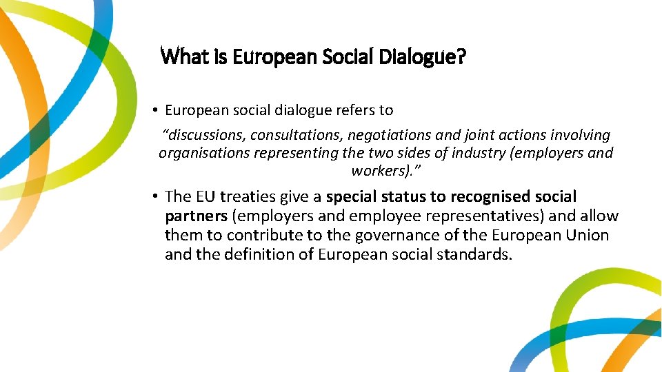 What is European Social Dialogue? • European social dialogue refers to “discussions, consultations, negotiations