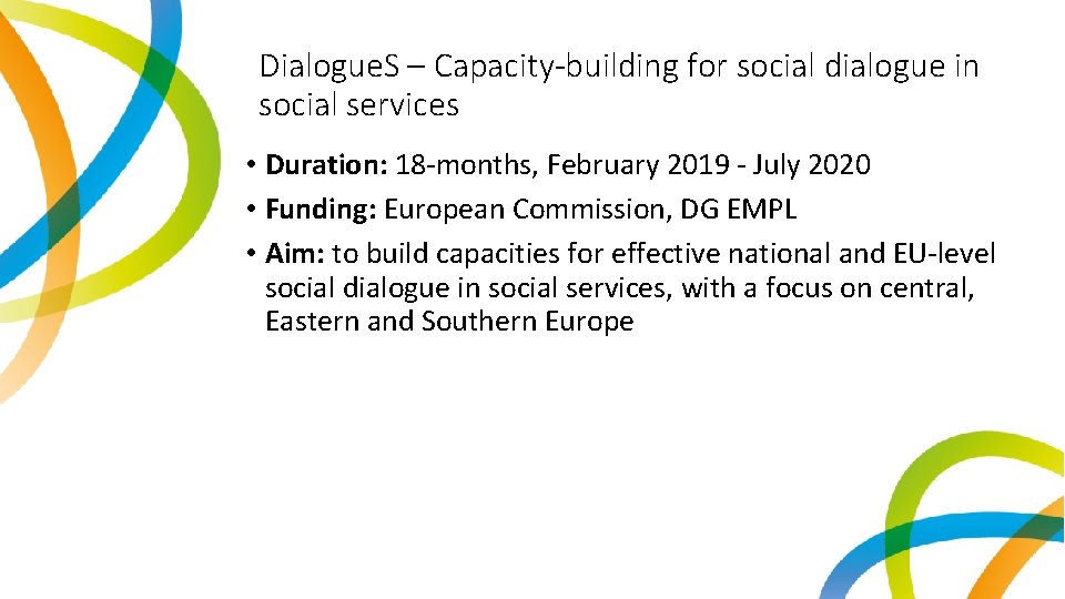 Dialogue. S – Capacity-building for social dialogue in social services • Duration: 18 -months,