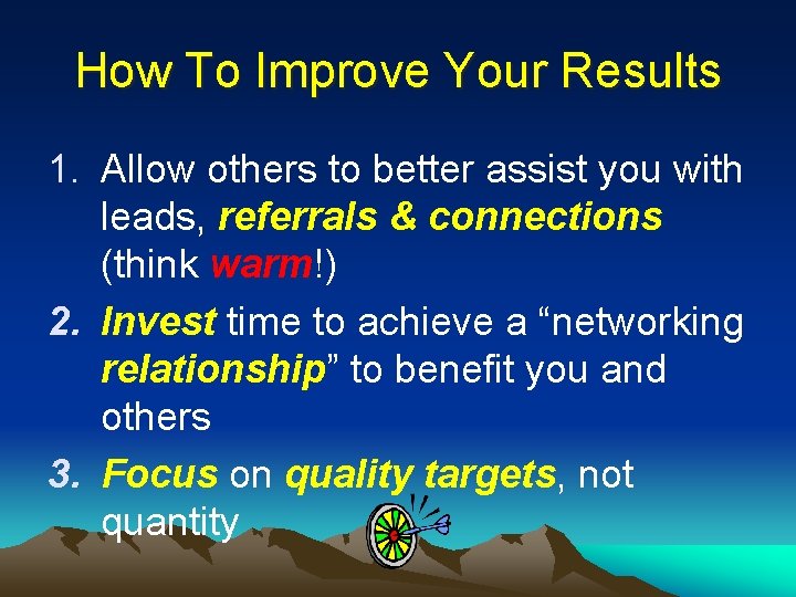 How To Improve Your Results 1. Allow others to better assist you with leads,